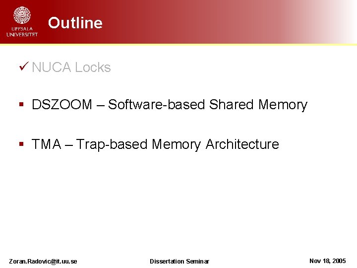 Outline ü NUCA Locks § DSZOOM – Software-based Shared Memory § TMA – Trap-based