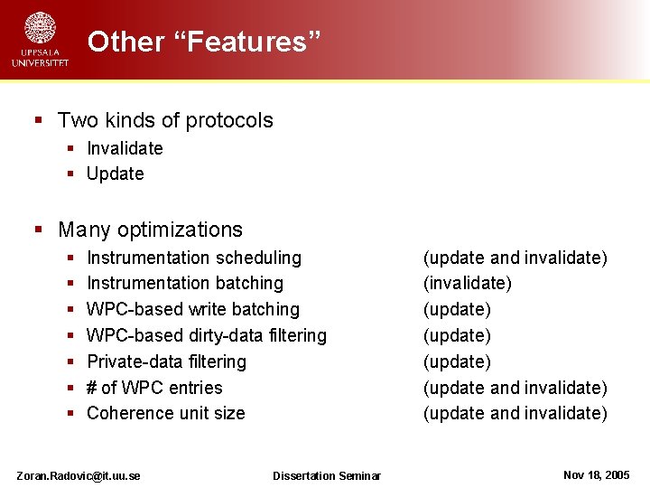 Other “Features” § Two kinds of protocols § Invalidate § Update § Many optimizations
