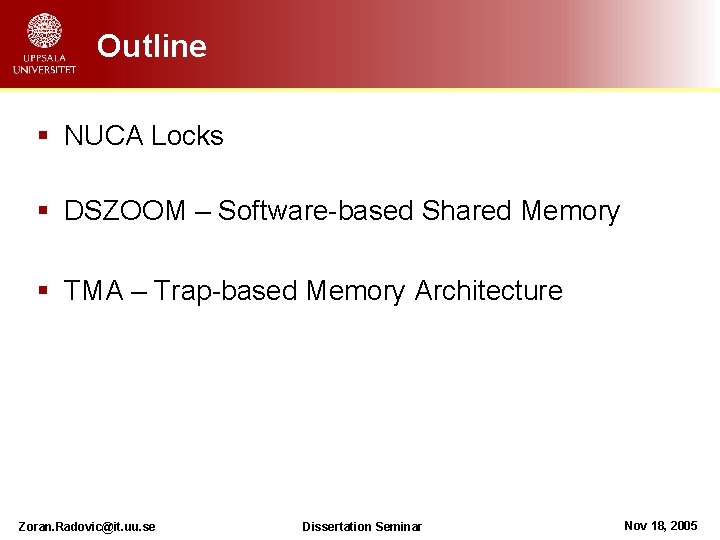 Outline § NUCA Locks § DSZOOM – Software-based Shared Memory § TMA – Trap-based