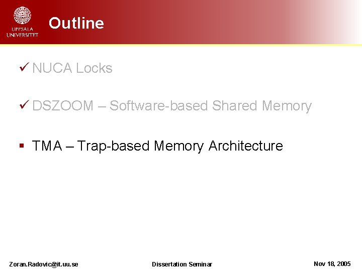 Outline ü NUCA Locks ü DSZOOM – Software-based Shared Memory § TMA – Trap-based