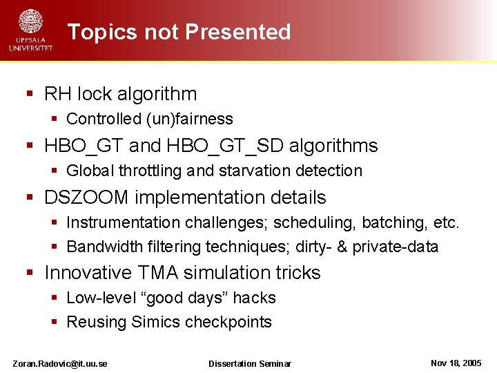 Topics not Presented § RH lock algorithm § Controlled (un)fairness § HBO_GT and HBO_GT_SD