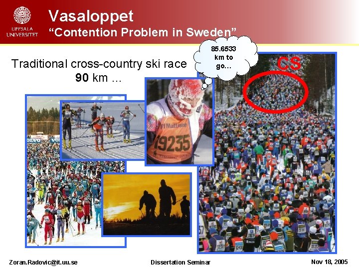 Vasaloppet “Contention Problem in Sweden” Traditional cross-country ski race 90 km … Zoran. Radovic@it.