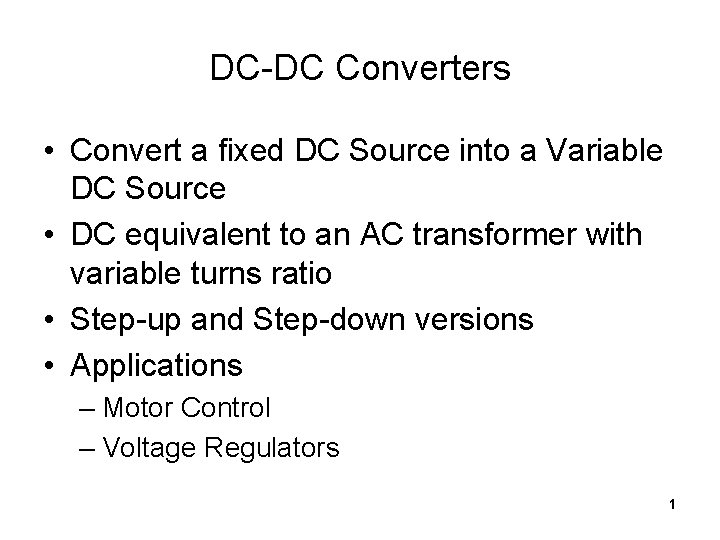 DC-DC Converters • Convert a fixed DC Source into a Variable DC Source •