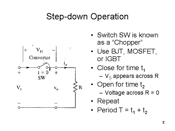 Step-down Operation • Switch SW is known as a “Chopper” • Use BJT, MOSFET,