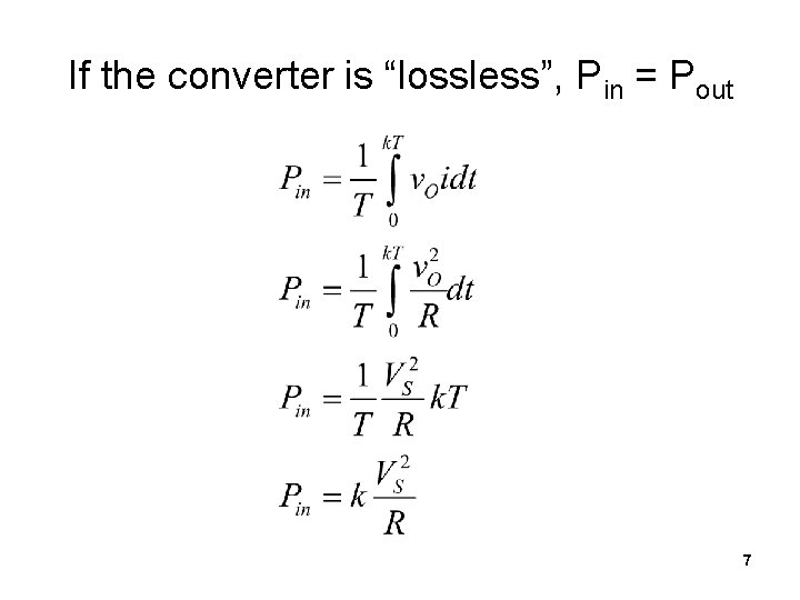 If the converter is “lossless”, Pin = Pout 7 