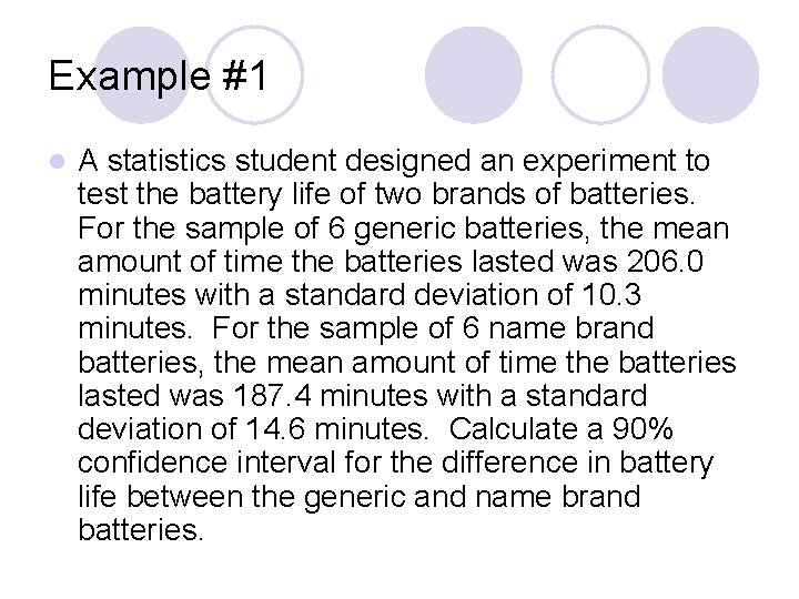 Example #1 l A statistics student designed an experiment to test the battery life