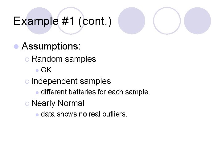 Example #1 (cont. ) l Assumptions: ¡ Random l samples OK ¡ Independent l
