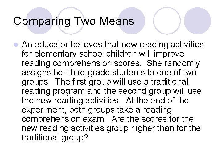 Comparing Two Means l An educator believes that new reading activities for elementary school