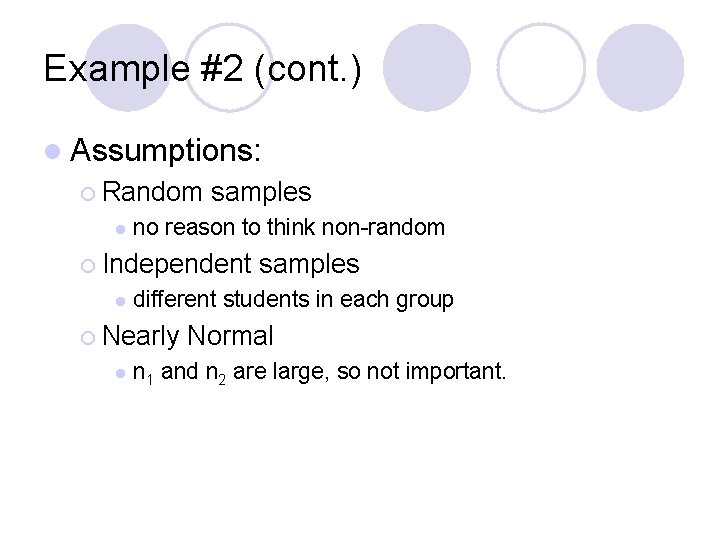 Example #2 (cont. ) l Assumptions: ¡ Random l samples no reason to think