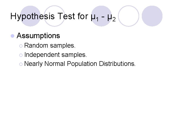 Hypothesis Test for μ 1 - μ 2 l Assumptions ¡ Random samples. ¡