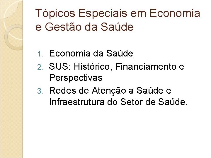 Tópicos Especiais em Economia e Gestão da Saúde Economia da Saúde 2. SUS: Histórico,