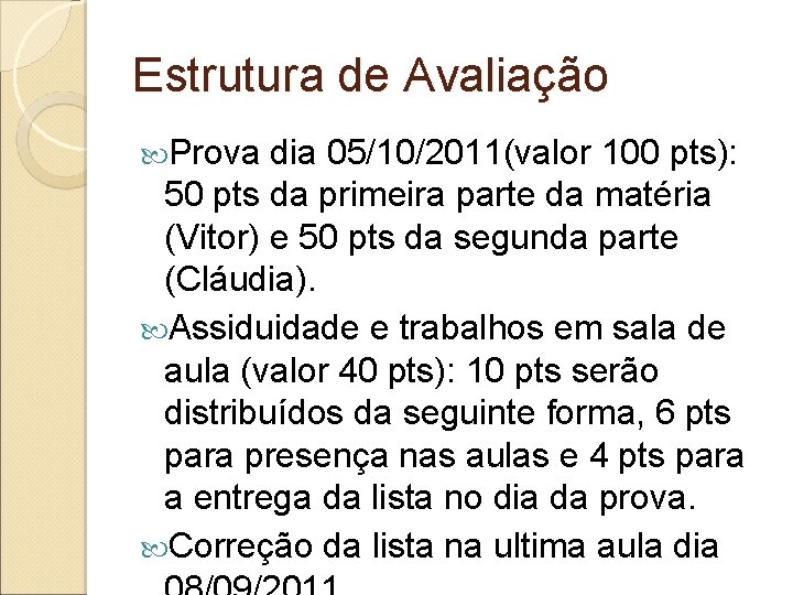 Estrutura de Avaliação Prova dia 05/10/2011(valor 100 pts): 50 pts da primeira parte da