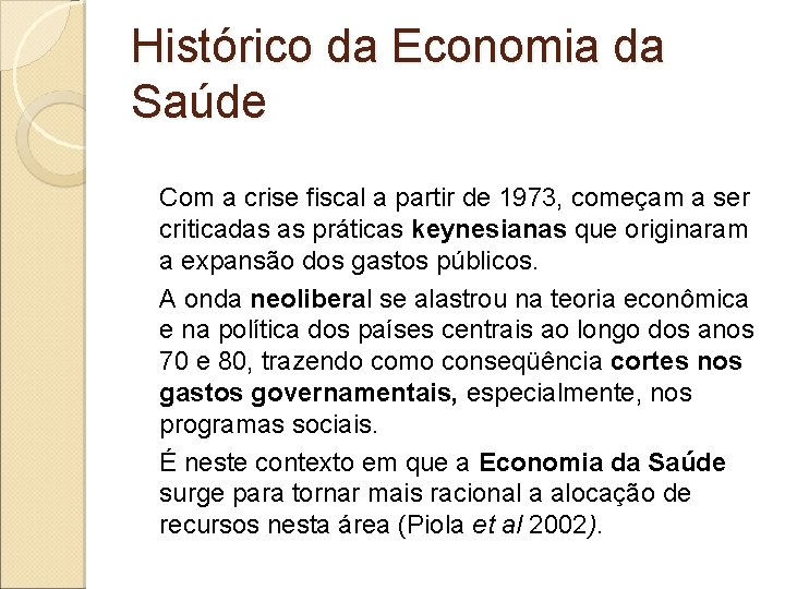 Histórico da Economia da Saúde Com a crise fiscal a partir de 1973, começam