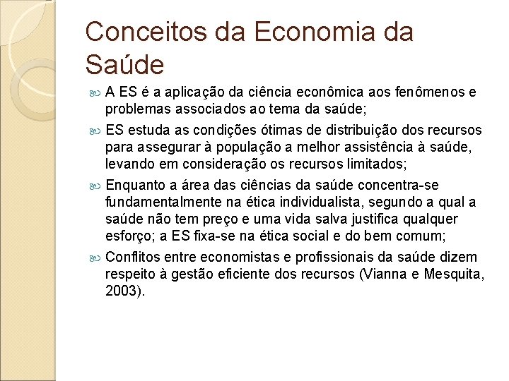 Conceitos da Economia da Saúde A ES é a aplicação da ciência econômica aos