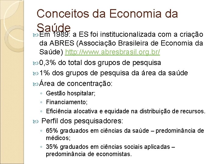 Conceitos da Economia da Saúde Em 1989: a ES foi institucionalizada com a criação