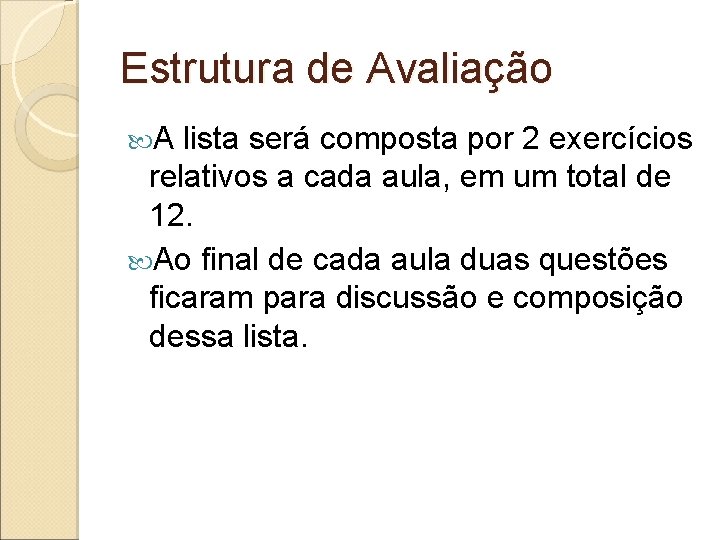 Estrutura de Avaliação A lista será composta por 2 exercícios relativos a cada aula,