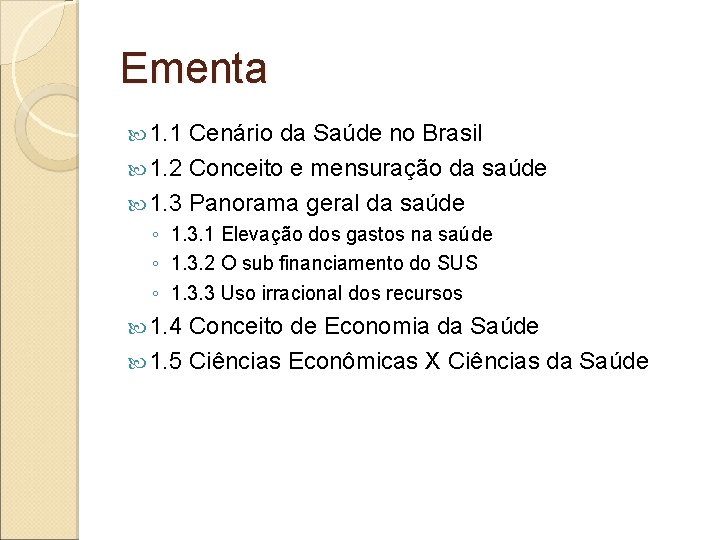 Ementa 1. 1 Cenário da Saúde no Brasil 1. 2 Conceito e mensuração da