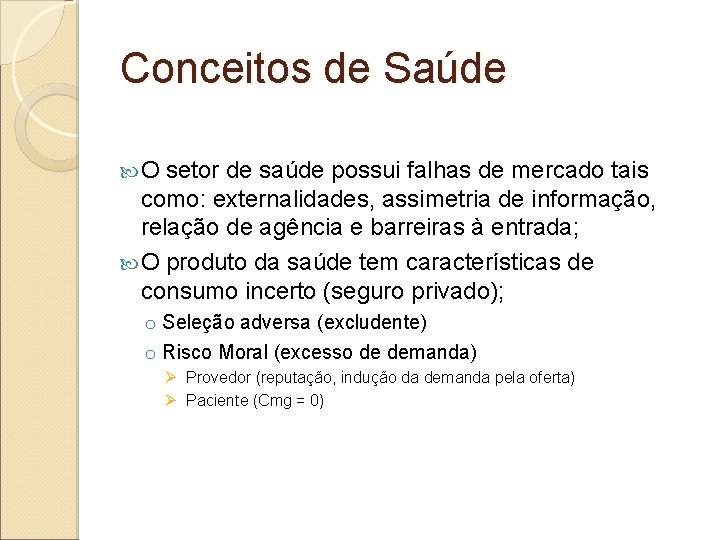 Conceitos de Saúde O setor de saúde possui falhas de mercado tais como: externalidades,