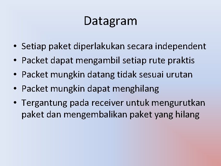 Datagram • • • Setiap paket diperlakukan secara independent Packet dapat mengambil setiap rute