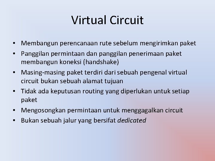 Virtual Circuit • Membangun perencanaan rute sebelum mengirimkan paket • Panggilan permintaan dan panggilan