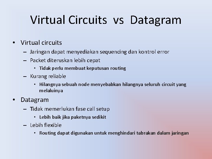 Virtual Circuits vs Datagram • Virtual circuits – Jaringan dapat menyediakan sequencing dan kontrol