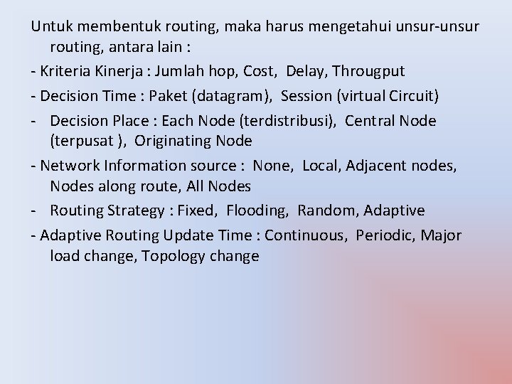 Untuk membentuk routing, maka harus mengetahui unsur-unsur routing, antara lain : - Kriteria Kinerja