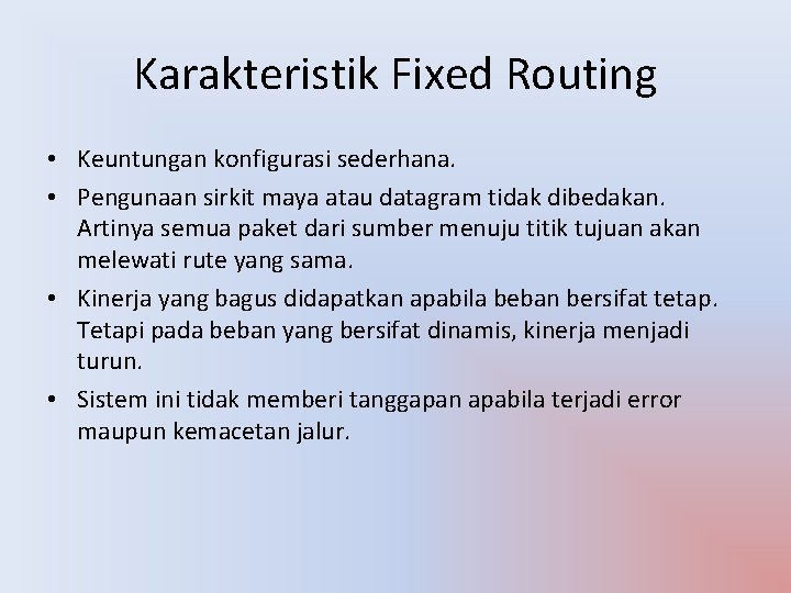 Karakteristik Fixed Routing • Keuntungan konfigurasi sederhana. • Pengunaan sirkit maya atau datagram tidak