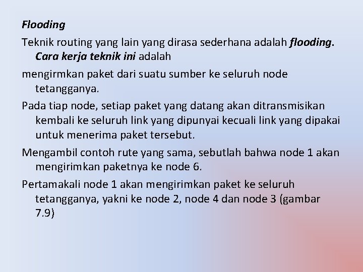 Flooding Teknik routing yang lain yang dirasa sederhana adalah flooding. Cara kerja teknik ini