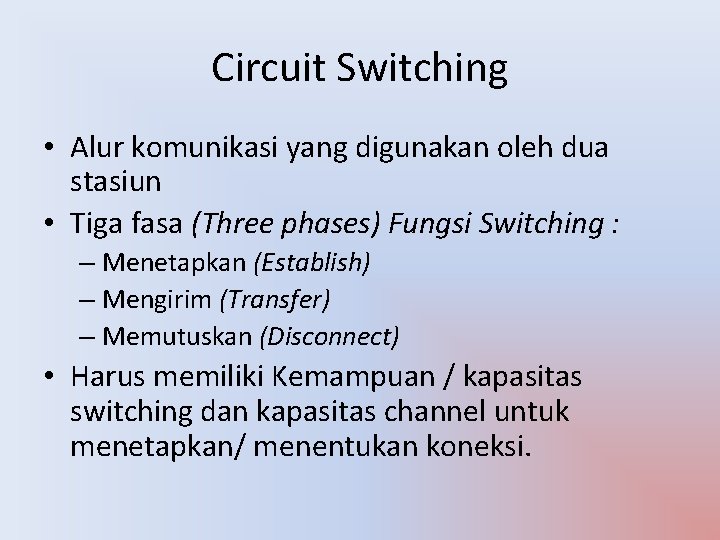 Circuit Switching • Alur komunikasi yang digunakan oleh dua stasiun • Tiga fasa (Three