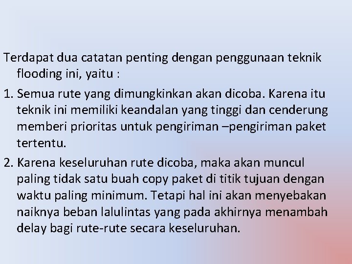 Terdapat dua catatan penting dengan penggunaan teknik flooding ini, yaitu : 1. Semua rute