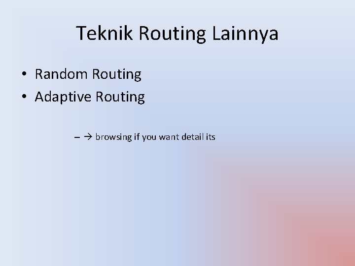 Teknik Routing Lainnya • Random Routing • Adaptive Routing – browsing if you want