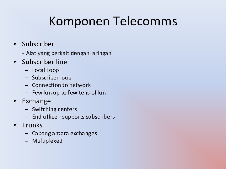 Komponen Telecomms • Subscriber - Alat yang berkait dengan jaringan • Subscriber line –