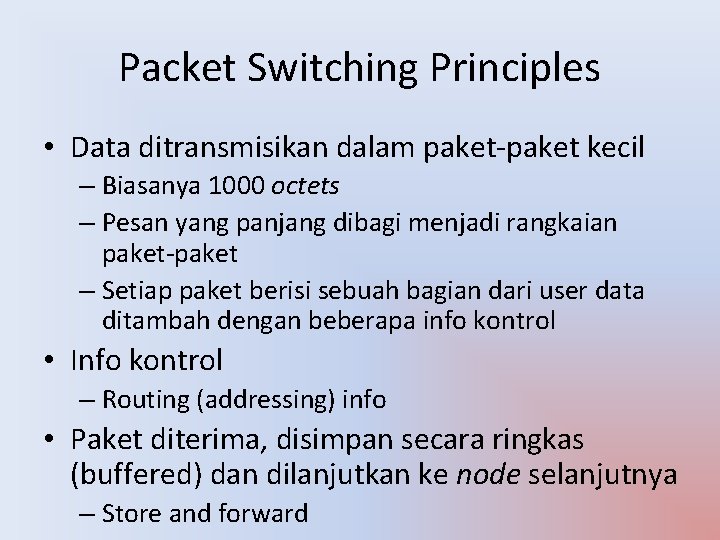 Packet Switching Principles • Data ditransmisikan dalam paket-paket kecil – Biasanya 1000 octets –