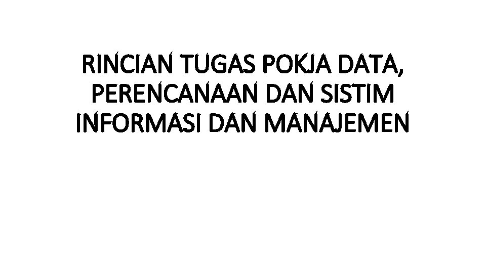 RINCIAN TUGAS POKJA DATA, PERENCANAAN DAN SISTIM INFORMASI DAN MANAJEMEN 