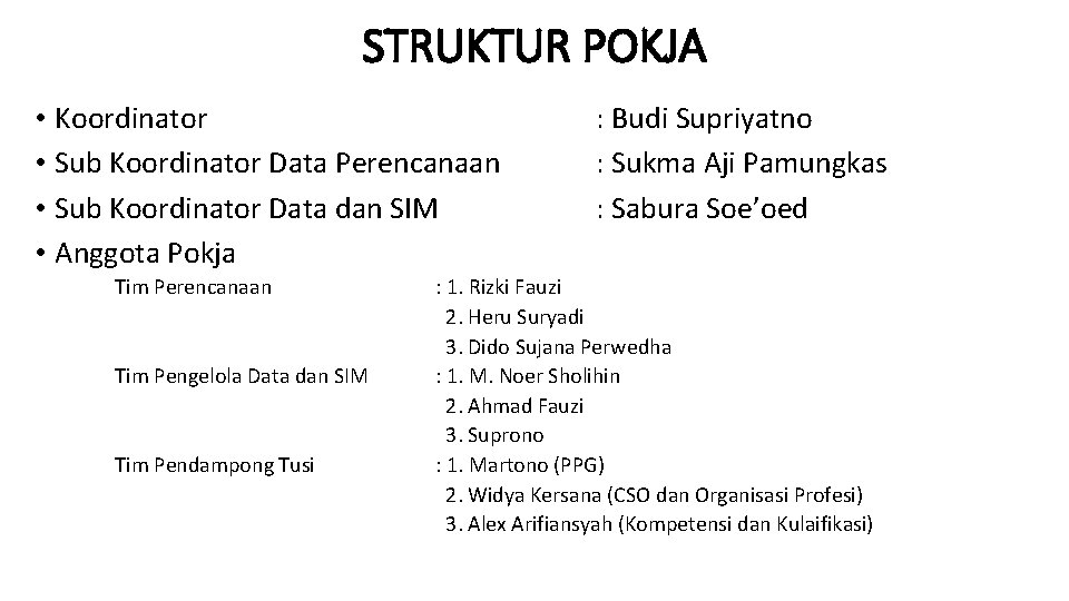 STRUKTUR POKJA • Koordinator • Sub Koordinator Data Perencanaan • Sub Koordinator Data dan