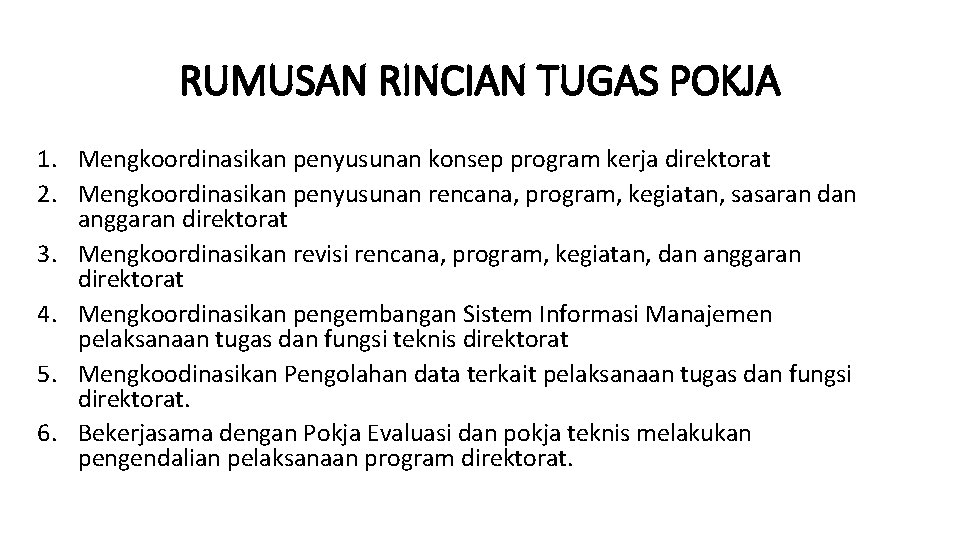 RUMUSAN RINCIAN TUGAS POKJA 1. Mengkoordinasikan penyusunan konsep program kerja direktorat 2. Mengkoordinasikan penyusunan