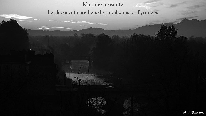 Mariano présente Les levers et couchers de soleil dans les Pyrénées . . . Mariano présente Les levers et couchers de soleil dans les Pyrénées . . .