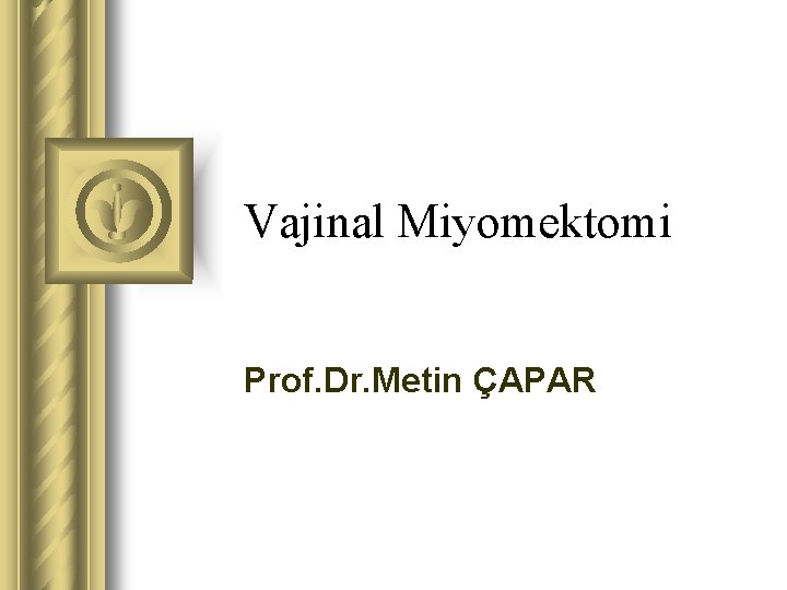 Vajinal Miyomektomi Prof. Dr. Metin ÇAPAR 