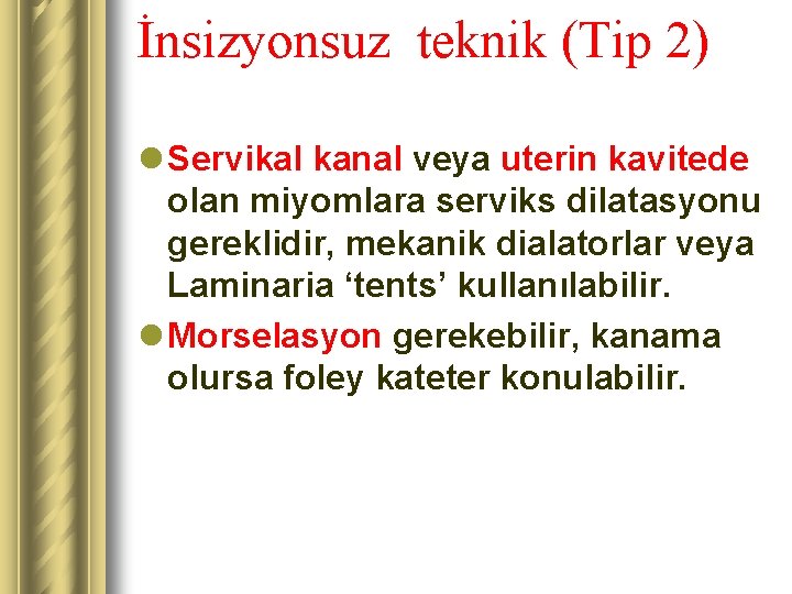 İnsizyonsuz teknik (Tip 2) l Servikal kanal veya uterin kavitede olan miyomlara serviks dilatasyonu