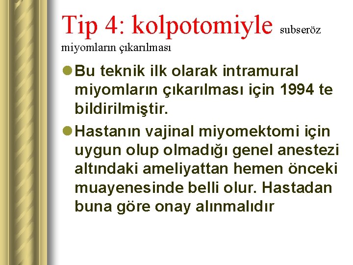 Tip 4: kolpotomiyle subseröz miyomların çıkarılması l Bu teknik ilk olarak intramural miyomların çıkarılması