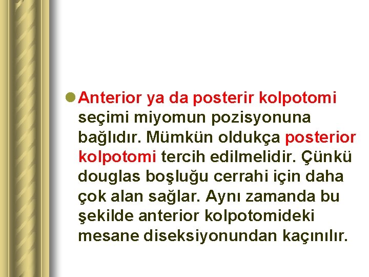 l Anterior ya da posterir kolpotomi seçimi miyomun pozisyonuna bağlıdır. Mümkün oldukça posterior kolpotomi
