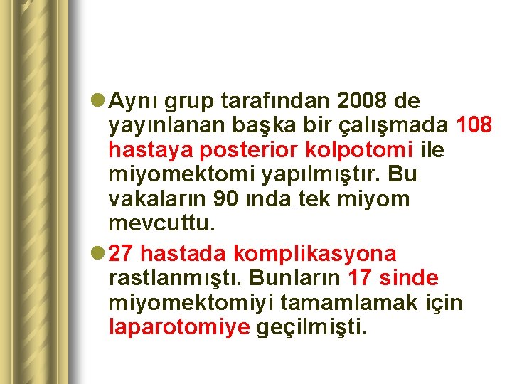 l Aynı grup tarafından 2008 de yayınlanan başka bir çalışmada 108 hastaya posterior kolpotomi