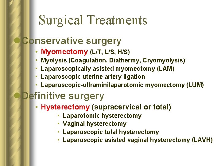 Surgical Treatments l Conservative surgery • Myomectomy (L/T, L/S, H/S) • • Myolysis (Coagulation,