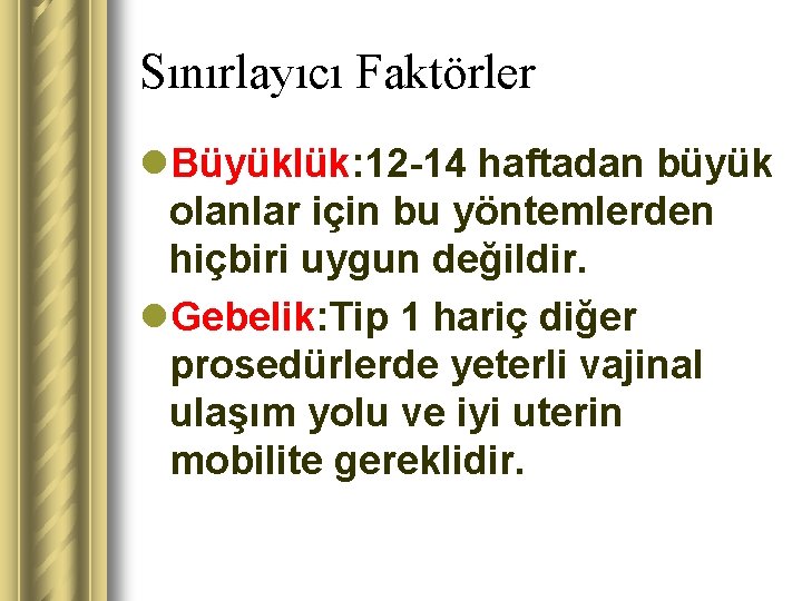 Sınırlayıcı Faktörler l. Büyüklük: 12 -14 haftadan büyük olanlar için bu yöntemlerden hiçbiri uygun