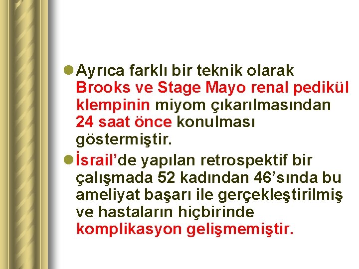 l Ayrıca farklı bir teknik olarak Brooks ve Stage Mayo renal pedikül klempinin miyom
