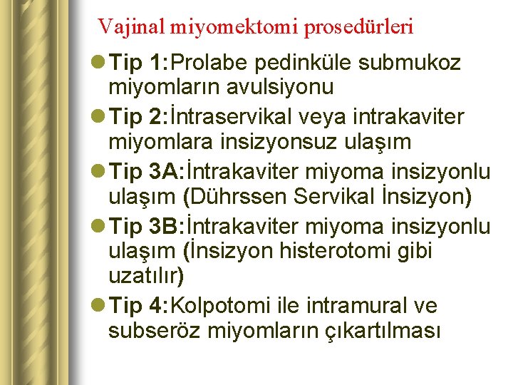 Vajinal miyomektomi prosedürleri l Tip 1: Prolabe pedinküle submukoz miyomların avulsiyonu l Tip 2: