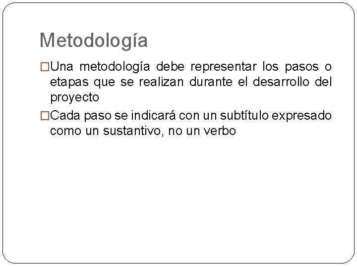 Metodología �Una metodología debe representar los pasos o etapas que se realizan durante el