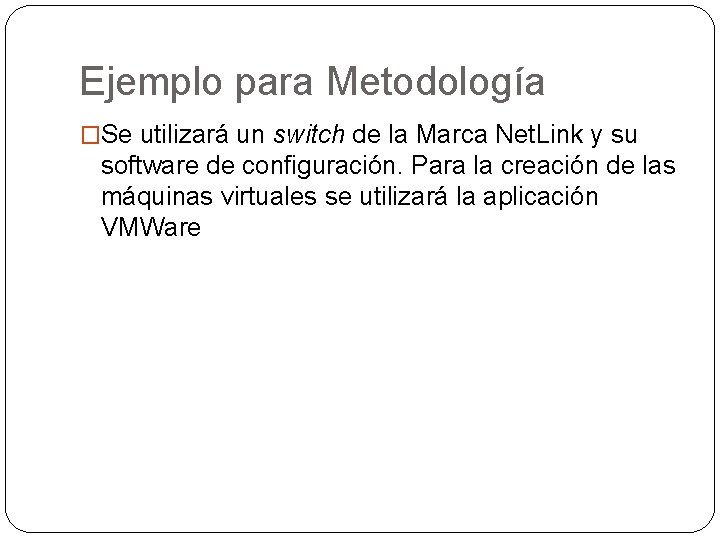 Ejemplo para Metodología �Se utilizará un switch de la Marca Net. Link y su