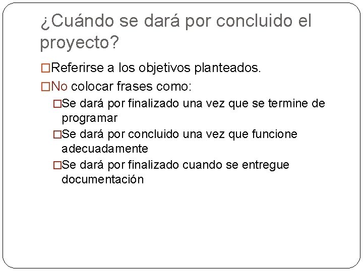 ¿Cuándo se dará por concluido el proyecto? �Referirse a los objetivos planteados. �No colocar ¿Cuándo se dará por concluido el proyecto? �Referirse a los objetivos planteados. �No colocar