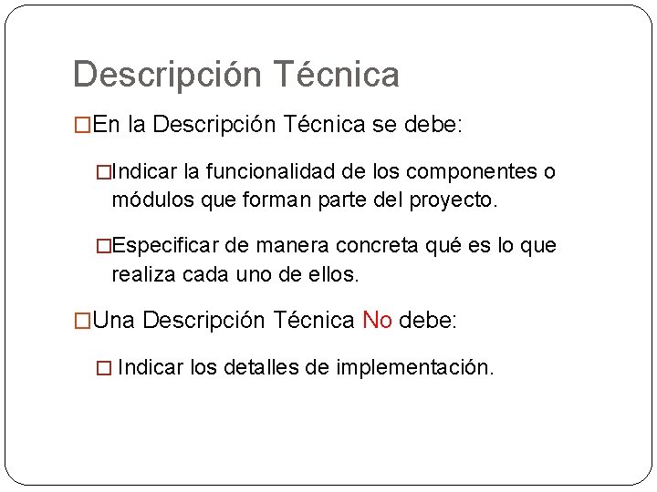 Descripción Técnica �En la Descripción Técnica se debe: �Indicar la funcionalidad de los componentes